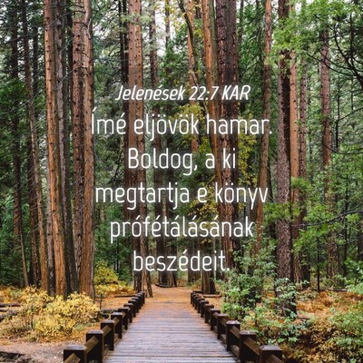 Picture 04 - Jelenések 22:7 KAR - Ímé eljövök hamar. Boldog, a ki megtartja e - Bible Verse Picture