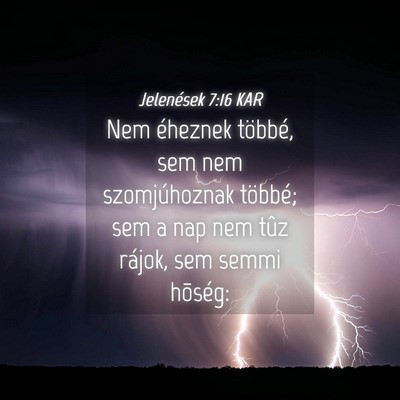 Picture 04 - Jelenések 7:16 KAR - Nem éheznek többé, sem nem szomjúhoznak - Bible Verse Picture