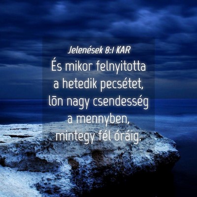 Picture 04 - Jelenések 8:1 KAR - És mikor felnyitotta a hetedik pecsétet, lõn - Bible Verse Picture