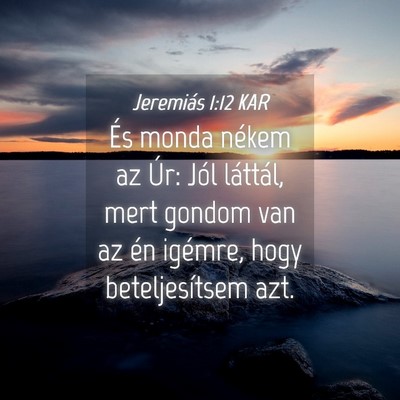 Picture 04 - Jeremiás 1:12 KAR - És monda nékem az Úr: Jól láttál, mert - Bible Verse Picture