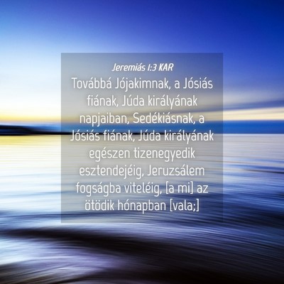 Picture 04 - Jeremiás 1:3 KAR - Továbbá Jójakimnak, a Jósiás fiának, Júda - Bible Verse Picture