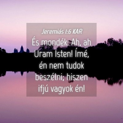 Picture 04 - Jeremiás 1:6 KAR - És mondék: Ah, ah Uram Isten! Ímé, én nem - Bible Verse Picture