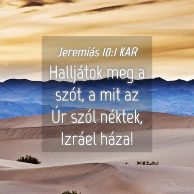 Picture 04 - Jeremiás 10:1 KAR - Halljátok meg a szót, a mit az Úr szól - Bible Verse Picture