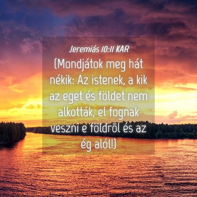 Picture 04 - Jeremiás 10:11 KAR - (Mondjátok meg hát nékik: Az istenek, a kik az - Bible Verse Picture