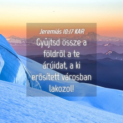 Picture 04 - Jeremiás 10:17 KAR - Gyûjtsd össze a földrõl a te árúidat, a ki - Bible Verse Picture