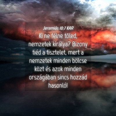 Picture 04 - Jeremiás 10:7 KAR - Ki ne félne tõled, nemzetek királya? Bizony - Bible Verse Picture