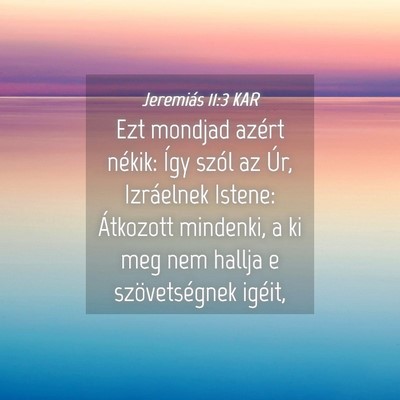 Picture 04 - Jeremiás 11:3 KAR - Ezt mondjad azért nékik: Így szól az Úr, - Bible Verse Picture
