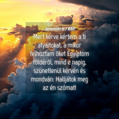 Picture 04 - Jeremiás 11:7 KAR - Mert kérve kértem a ti atyáitokat, a mikor - Bible Verse Picture