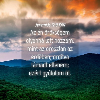 Picture 04 - Jeremiás 12:8 KAR - Az én örökségem olyanná lett hozzám, mint - Bible Verse Picture