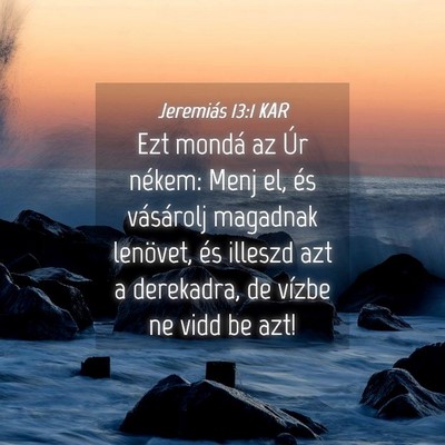Picture 04 - Jeremiás 13:1 KAR - Ezt mondá az Úr nékem: Menj el, és vásárolj - Bible Verse Picture