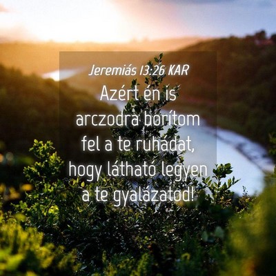 Picture 04 - Jeremiás 13:26 KAR - Azért én is arczodra borítom fel a te - Bible Verse Picture