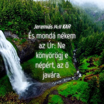Picture 04 - Jeremiás 14:11 KAR - És mondá nékem az Úr: Ne könyörögj e - Bible Verse Picture