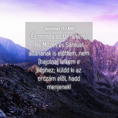 Picture 04 - Jeremiás 15:1 KAR - És monda az Úr nékem: Ha Mózes és Sámuel - Bible Verse Picture