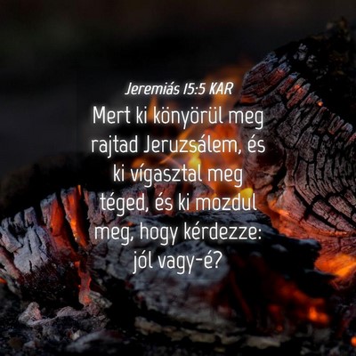 Picture 04 - Jeremiás 15:5 KAR - Mert ki könyörül meg rajtad Jeruzsálem, és - Bible Verse Picture