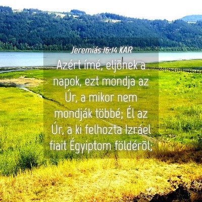 Picture 04 - Jeremiás 16:14 KAR - Azért ímé, eljõnek a napok, ezt mondja az - Bible Verse Picture