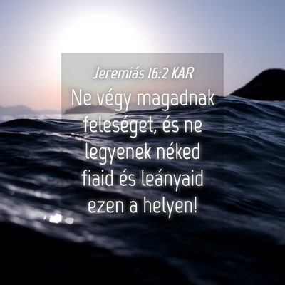 Picture 04 - Jeremiás 16:2 KAR - Ne végy magadnak feleséget, és ne legyenek - Bible Verse Picture