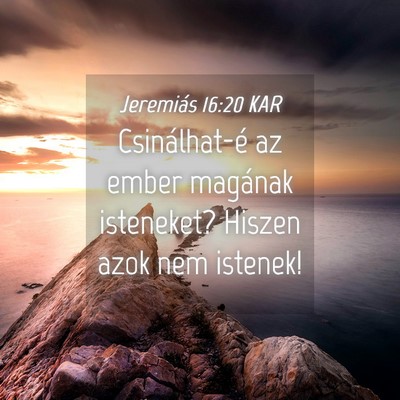 Picture 04 - Jeremiás 16:20 KAR - Csinálhat-é az ember magának isteneket? Hiszen - Bible Verse Picture