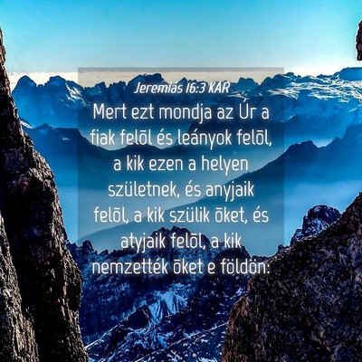 Picture 04 - Jeremiás 16:3 KAR - Mert ezt mondja az Úr a fiak felõl és leányok - Bible Verse Picture
