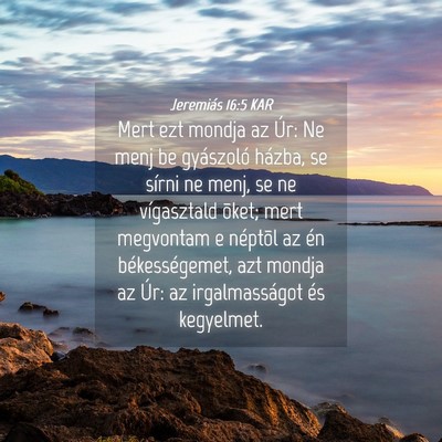 Picture 04 - Jeremiás 16:5 KAR - Mert ezt mondja az Úr: Ne menj be gyászoló - Bible Verse Picture