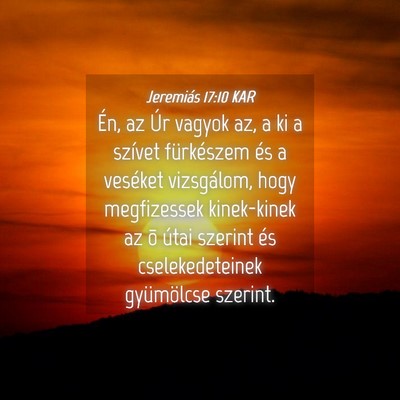 Picture 04 - Jeremiás 17:10 KAR - Én, az Úr vagyok az, a ki a szívet fürkészem - Bible Verse Picture