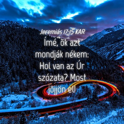 Picture 04 - Jeremiás 17:15 KAR - Ímé, õk azt mondják nékem: Hol van az Úr - Bible Verse Picture