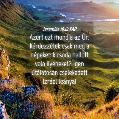 Picture 04 - Jeremiás 18:13 KAR - Azért ezt mondja az Úr: Kérdezzétek csak meg - Bible Verse Picture