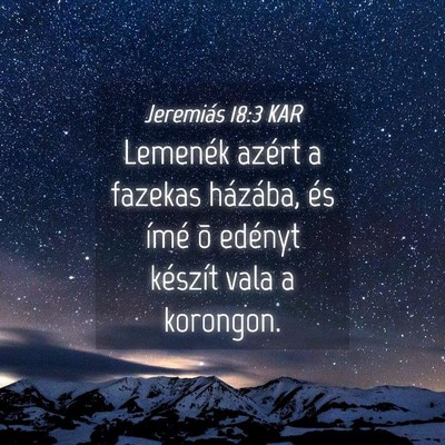 Picture 04 - Jeremiás 18:3 KAR - Lemenék azért a fazekas házába, és ímé õ - Bible Verse Picture