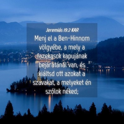 Picture 04 - Jeremiás 19:2 KAR - Menj el a Ben-Hinnom völgyébe, a mely a - Bible Verse Picture