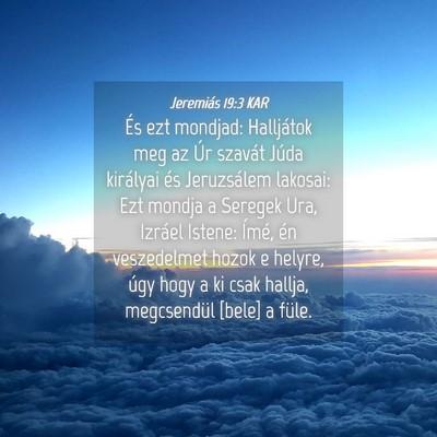 Picture 04 - Jeremiás 19:3 KAR - És ezt mondjad: Halljátok meg az Úr szavát - Bible Verse Picture
