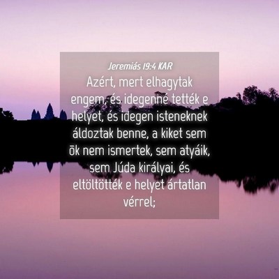 Picture 04 - Jeremiás 19:4 KAR - Azért, mert elhagytak engem, és idegenné - Bible Verse Picture