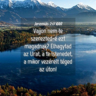 Picture 04 - Jeremiás 2:17 KAR - Vajjon nem te szerezted-é ezt magadnak? - Bible Verse Picture