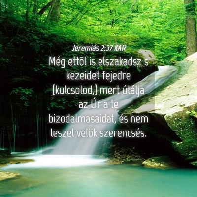 Picture 04 - Jeremiás 2:37 KAR - Még ettõl is elszakadsz s kezeidet fejedre - Bible Verse Picture