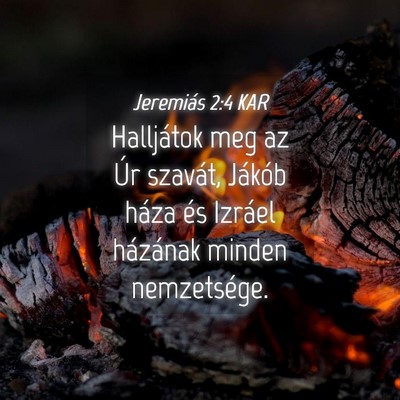 Picture 04 - Jeremiás 2:4 KAR - Halljátok meg az Úr szavát, Jákób háza és - Bible Verse Picture