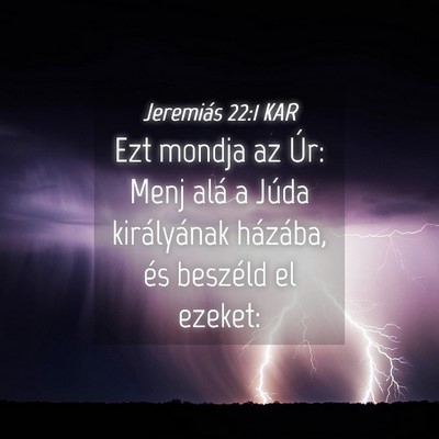 Picture 04 - Jeremiás 22:1 KAR - Ezt mondja az Úr: Menj alá a Júda királyának - Bible Verse Picture