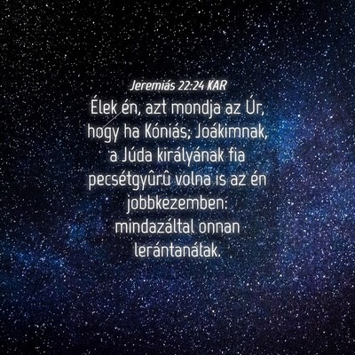 Picture 04 - Jeremiás 22:24 KAR - Élek én, azt mondja az Úr, hogy ha Kóniás; - Bible Verse Picture