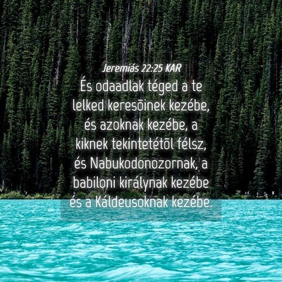Picture 04 - Jeremiás 22:25 KAR - És odaadlak téged a te lelked keresõinek - Bible Verse Picture