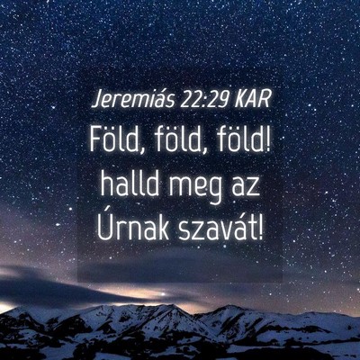 Picture 04 - Jeremiás 22:29 KAR - Föld, föld, föld! halld meg az Úrnak - Bible Verse Picture