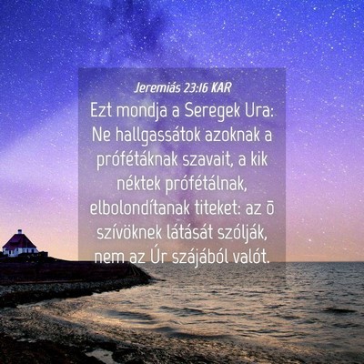 Picture 04 - Jeremiás 23:16 KAR - Ezt mondja a Seregek Ura: Ne hallgassátok - Bible Verse Picture