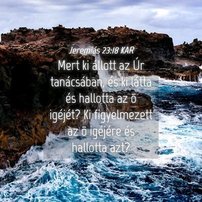 Picture 04 - Jeremiás 23:18 KAR - Mert ki állott az Úr tanácsában, és ki - Bible Verse Picture