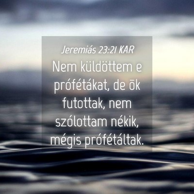 Picture 04 - Jeremiás 23:21 KAR - Nem küldöttem e prófétákat, de õk futottak, - Bible Verse Picture