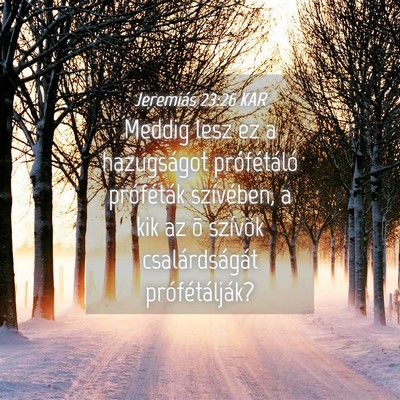 Picture 04 - Jeremiás 23:26 KAR - Meddig lesz ez a hazugságot prófétáló - Bible Verse Picture