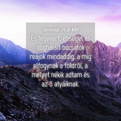 Picture 04 - Jeremiás 24:10 KAR - És fegyvert, éhséget és döghalált bocsátok - Bible Verse Picture