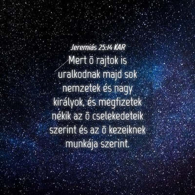 Picture 04 - Jeremiás 25:14 KAR - Mert õ rajtok is uralkodnak majd sok nemzetek - Bible Verse Picture