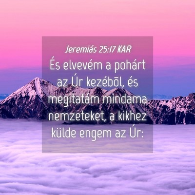 Picture 04 - Jeremiás 25:17 KAR - És elvevém a pohárt az Úr kezébõl, és - Bible Verse Picture