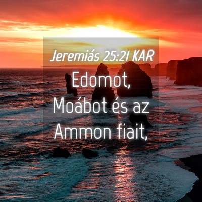 Picture 04 - Jeremiás 25:21 KAR - Edomot, Moábot és az Ammon - Bible Verse Picture