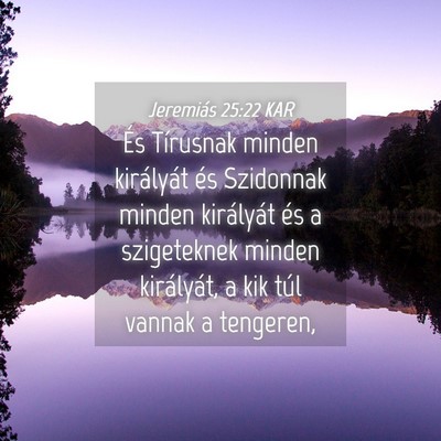 Picture 04 - Jeremiás 25:22 KAR - És Tírusnak minden királyát és Szidonnak - Bible Verse Picture