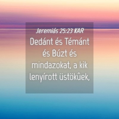 Picture 04 - Jeremiás 25:23 KAR - Dedánt és Témánt és Búzt és mindazokat, a - Bible Verse Picture