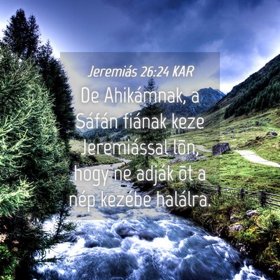 Picture 04 - Jeremiás 26:24 KAR - De Ahikámnak, a Sáfán fiának keze - Bible Verse Picture