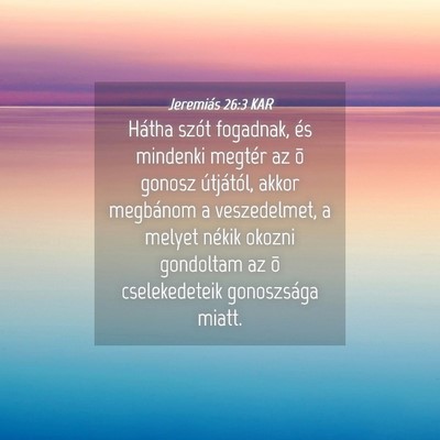 Picture 04 - Jeremiás 26:3 KAR - Hátha szót fogadnak, és mindenki megtér az õ - Bible Verse Picture