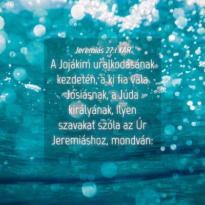 Picture 04 - Jeremiás 27:1 KAR - A Jojákim uralkodásának kezdetén, a ki fia - Bible Verse Picture